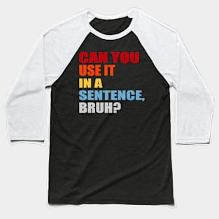 can you use it in a sentence bruh? Baseball T-Shirt